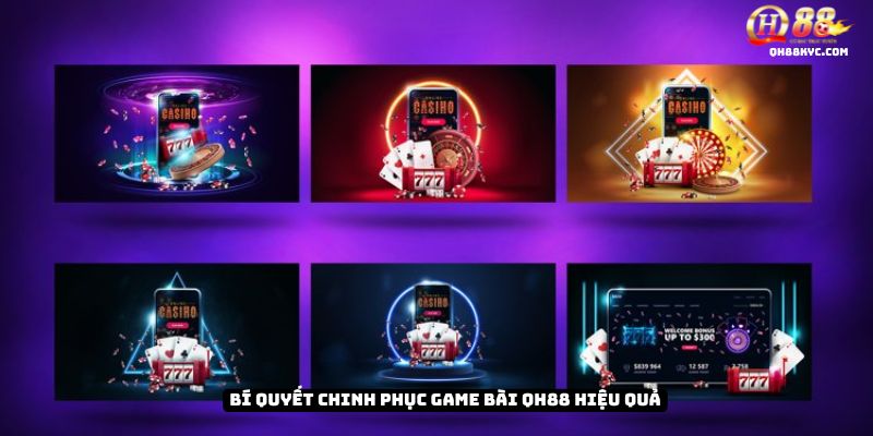 Bí quyết CHINH PHỤC GAME BÀI QH88 hiệu quả từ các chuyên gia