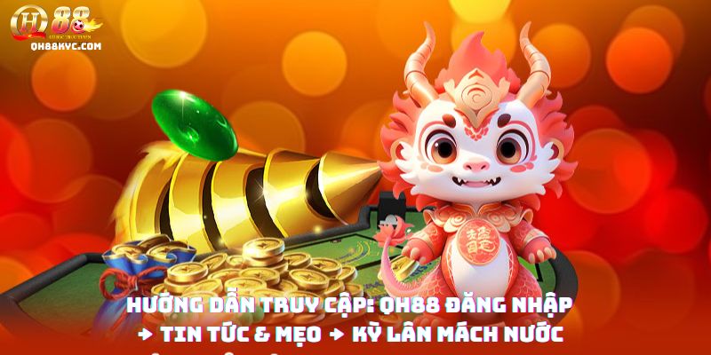 4 bước Kỳ Lân Mách Nước QH88: đăng nhập web/app