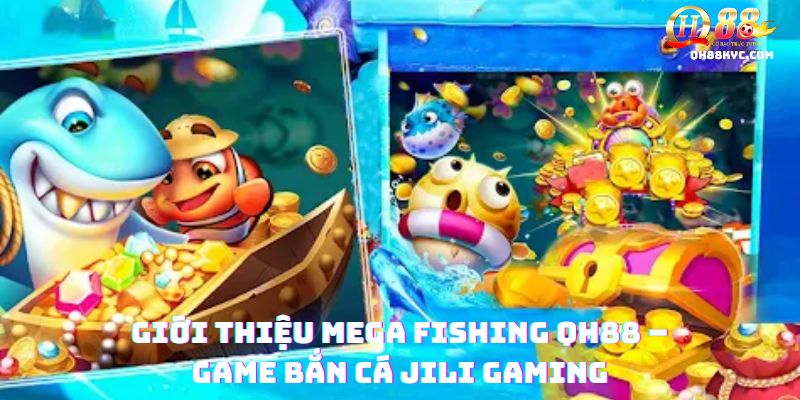 Tổng quan game bắn cá MEGA FISHING tại QH88