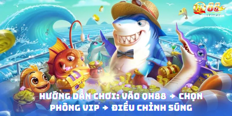 Hướng dẫn chi tiết 3 bước chơi MEGA FISHING tại nhà cái QH88