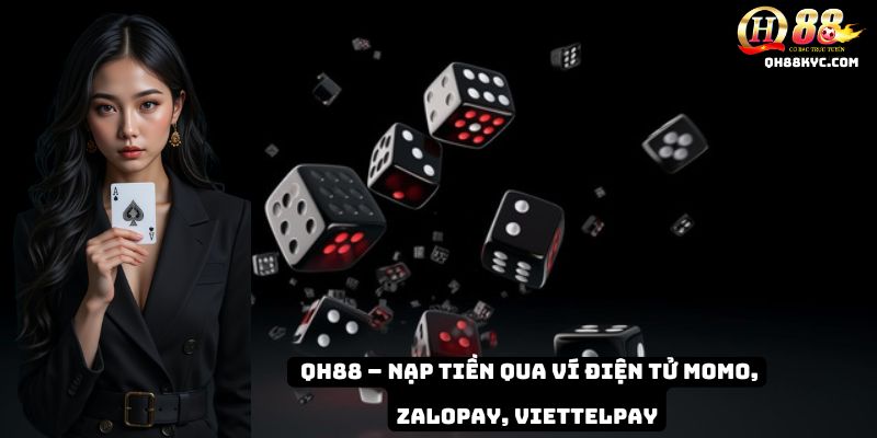 QH88 – Nạp tiền qua ví điện tử Momo, ZaloPay, ViettelPay