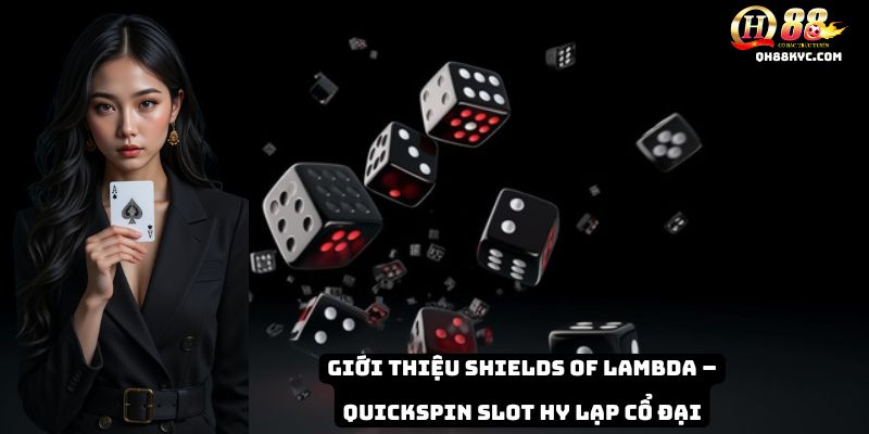 Tổng quan Shields of Lambda QH88