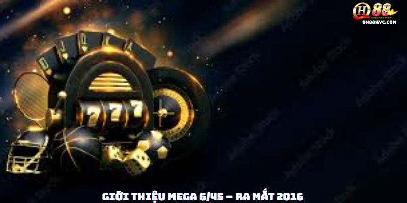 Tổng quan XỔ SỐ MEGA 6/45 tại QH88