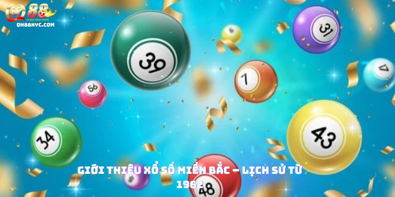 Tổng quan XỔ SỐ MIỀN BẮC tại QH88: nguồn gốc và lịch sử